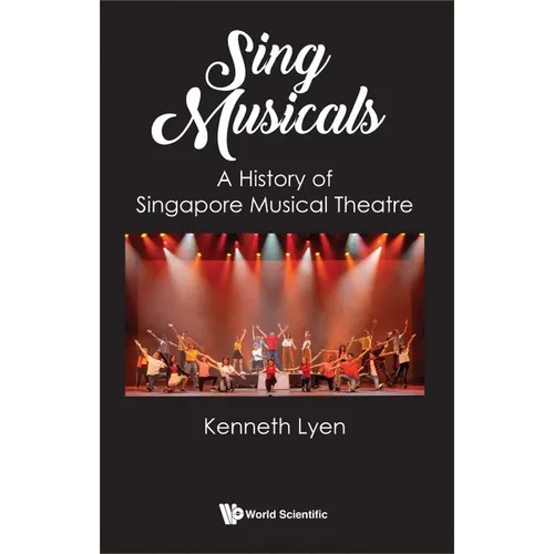 Sing Musicals: A History of Singapore Musical Theatre
