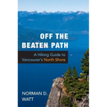 Off the Beaten Path: A Hiking Guide to Vancouver's North Shore, Expanded Second Edition