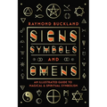 Signs, Symbols & Omens: An Illustrated Guide to Magical & Spiritual Symbolism