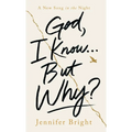 God, I Know...But Why?: A New Song in the Night