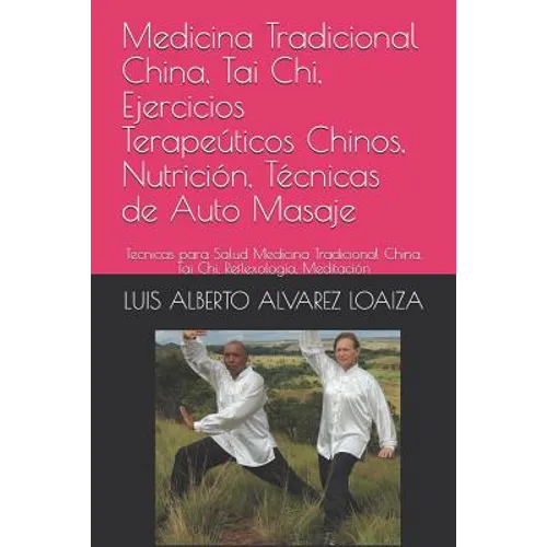 Medicina Tradicional China, Tai Chi, Ejercicios Terapeúticos Chinos, Nutrición, Técnicas de Auto Masaje: Tecnicas Para Salud Medicina Tradicional Chin