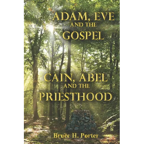 Adam, Eve and the Gospel Cain, Abel and the Priesthood