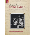 A Long way from Hyderabad: Diary of a Young Muslim Woman in 1930s Britain