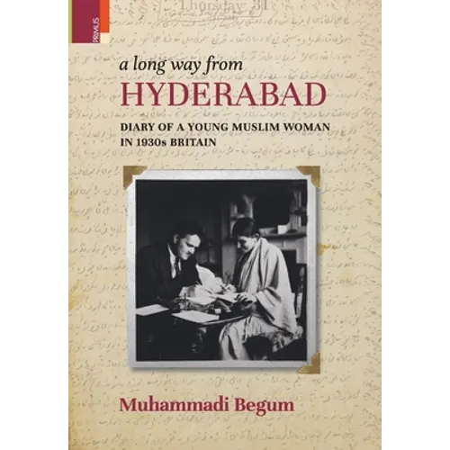 A Long way from Hyderabad: Diary of a Young Muslim Woman in 1930s Britain