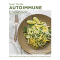 Super Simple Autoimmune Cookbook: Quick and Easy Recipes for Healing the Immune System