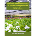 Agribusiness Management in Sustainable Agricultural Enterprises