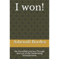 I won!: My Incredible Journey Through and out of the Devastating Schizophrenia.