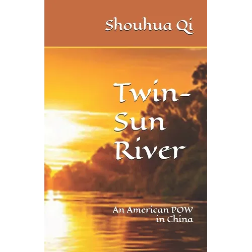 Twin-Sun River: An American POW in China