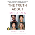 The Truth About Melasma: What You Need to Know About the Root Causes of Melasma and How to Treat It Holistically