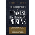 The Carceri Series of Piranesi: His Imaginary Prisons: Descriptions of All Print States, Auction Price History from 1987 through 2016, with Adjusted 2