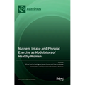 Nutrient Intake and Physical Exercise as Modulators of Healthy Women