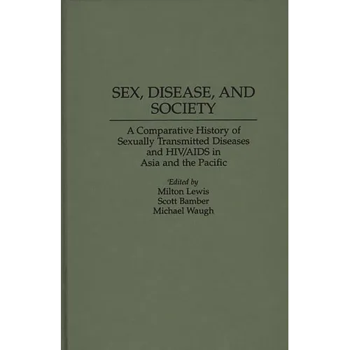 Sex, Disease, and Society: A Comparative History of Sexually Transmitted Diseases and HIV/AIDS in Asia and the Pacific