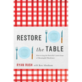 Restore the Table: Discovering the Powerful Connections of Meaningful Mealtimes