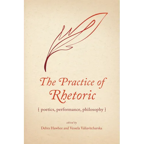 The Practice of Rhetoric: Poetics, Performance, Philosophy
