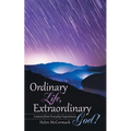 Ordinary Life, Extraordinary God!: Lessons from Everyday Experiences