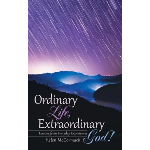 Ordinary Life, Extraordinary God!: Lessons from Everyday Experiences