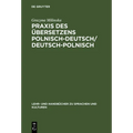 PRAXIS Des Übersetzens Polnisch-Deutsch/Deutsch-Polnisch: Texte Aus Politik, Wirtschaft Und Kultur / Kurs Tlumaczenia Na Je̜zyk Niemiecki I Polsk
