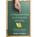 A Very Small Book on K-12 Public Education: A journey from reflection, to discovery, to revolution