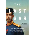 The Last Tsar: The Abdication of Nicholas II and the Fall of the Romanovs