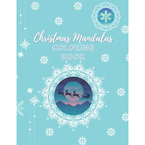 Christmas Mandalas Coloring Book: An Amusing Christmas Edition Mandalas Coloring Book With Easy, Beautiful And Relaxing Xmas Designs For 8-12 Years Ol