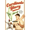 Cardinals Glory: For the Love of Dizzy, Ozzie, and the Man