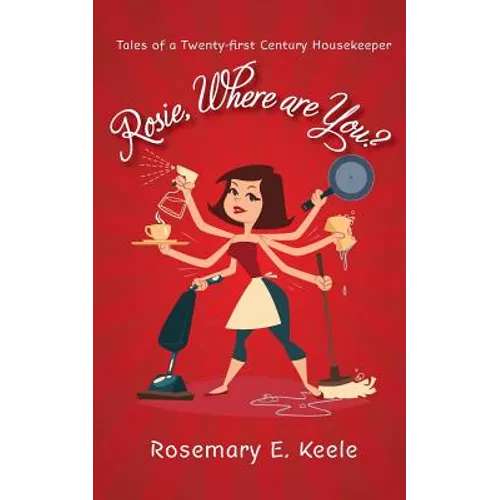 Rosie, Where are You?: Tales of a Twenty-first Century Housekeeper