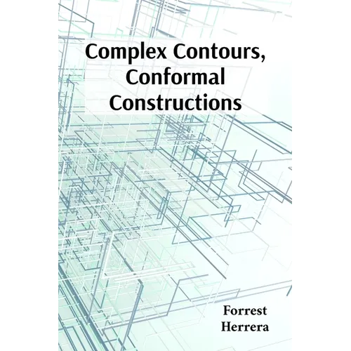 Complex Contours, Conformal Constructions: A detailed guide to conformal mappings, boundary value problems, and applications in physics and engineerin