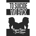 To Suicide And Back: True story of coping with personal, professional, and financial hardships that can take one to the brink
