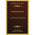 Giacomo Puccini: The Man, His Life, His Work