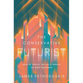 The Conservative Futurist: How to Create the Sci-Fi World We Were Promised