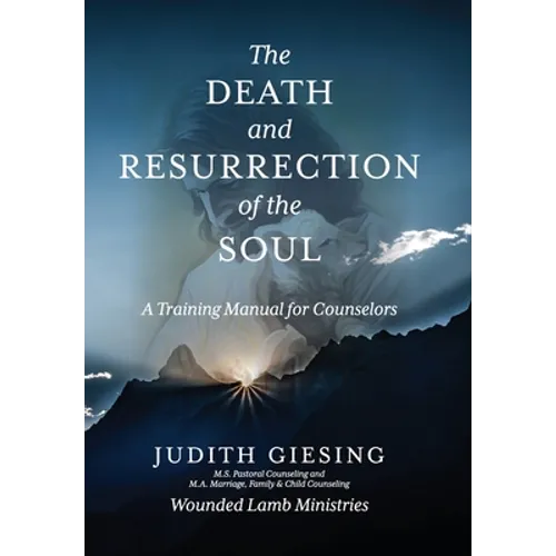 The Death and Resurrection of the Soul: A Training Manual for Counselors