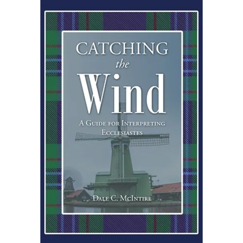 Catching the Wind: A Guide for Interpreting Ecclesiastes