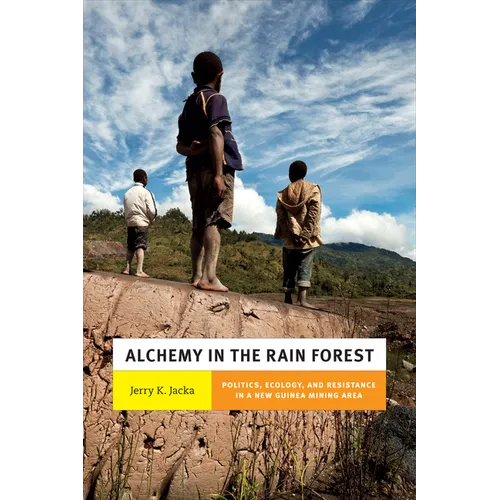 Alchemy in the Rain Forest: Politics, Ecology, and Resilience in a New Guinea Mining Area
