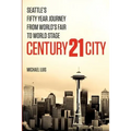 Century 21 City: Seattle's Fifty Year Journey from World's Fair to World Stage