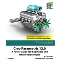 Creo Parametric 12.0: A Power Guide for Beginners and Intermediate Users