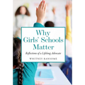 Why Girls' Schools Matter: Reflections of a Lifelong Advocate