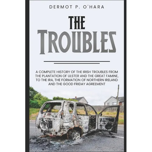 Pocket History: The Troubles: A Complete History of The Irish Troubles from The Plantation of Ulster and The Great Famine, to The IRA,