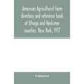 American agriculturist farm directory and reference book of Otsego and Herkimer counties, New York, 1917; a rural directory and reference book includi