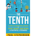 The Tenth: 7 Steps to Taking Back Control of Your Money and Being a Faithful Steward