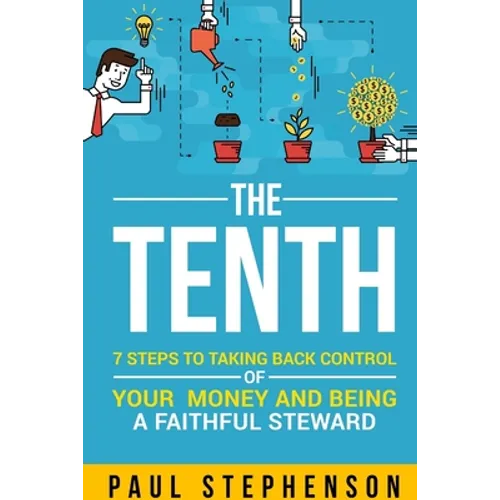 The Tenth: 7 Steps to Taking Back Control of Your Money and Being a Faithful Steward