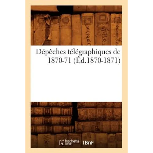 Dépêches Télégraphiques de 1870-71 (Éd.1870-1871)