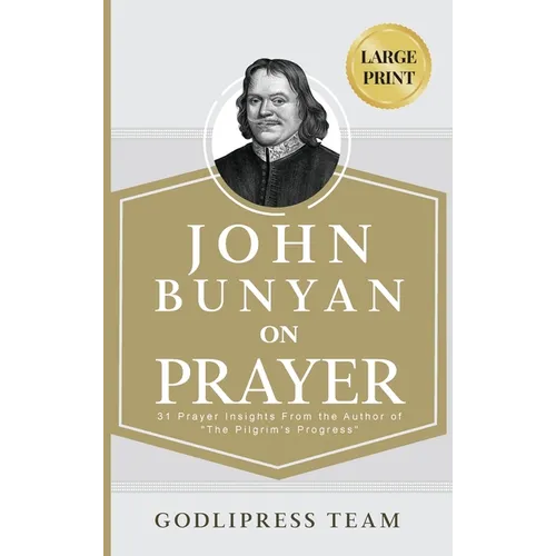 John Bunyan on Prayer: 31 Prayer Insights From the Author of "The Pilgrim's Progress." (LARGE PRINT)