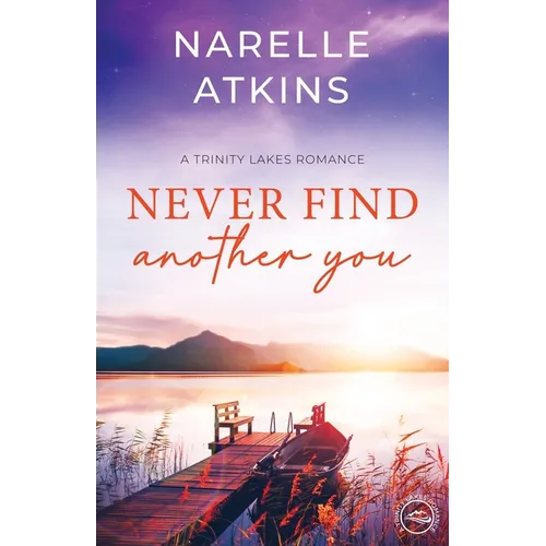Never Find Another You: A Trinity Lakes Romance