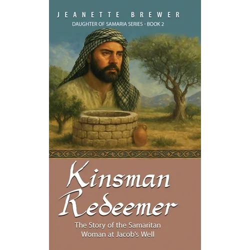 Kinsman Redeemer: The Story of the Samaritan Woman at Jacob's Well