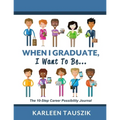 When I Graduate, I Want To Be...: The 10-Step Career Planning Journal