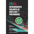 Fútbol. Entrenamiento conjunto de amplitud y profundidad: Concepto y 50 tareas para su entrenamiento (Versión Edición Color)