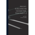 Nicht-Euklidische Geometrie, Volumes 1-2