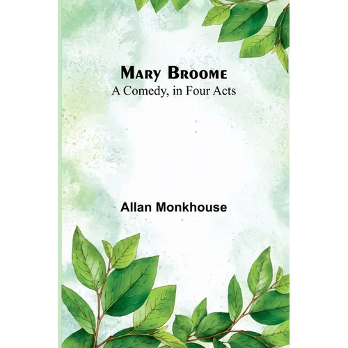 Mary Broome: A Comedy, in Four Acts