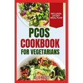 PCOS Cookbook for Vegetarians: Low Sodium, High Fiber Gluten-Free Diet Recipes and Meal Plan to Manage Polycystic Ovary Syndrome for Newly Diagnosed