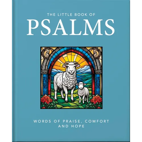 The Little Book of Psalms: Words of Praise, Comfort and Hope